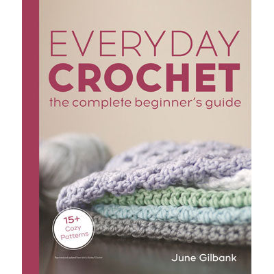 Everyday Crochet The Complete Beginner's Guide